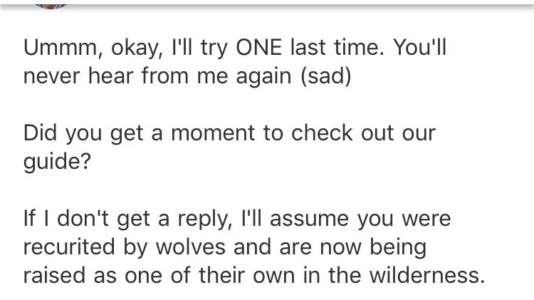 Think this was their third follow up email. This nearly made me pop a vein in my head.