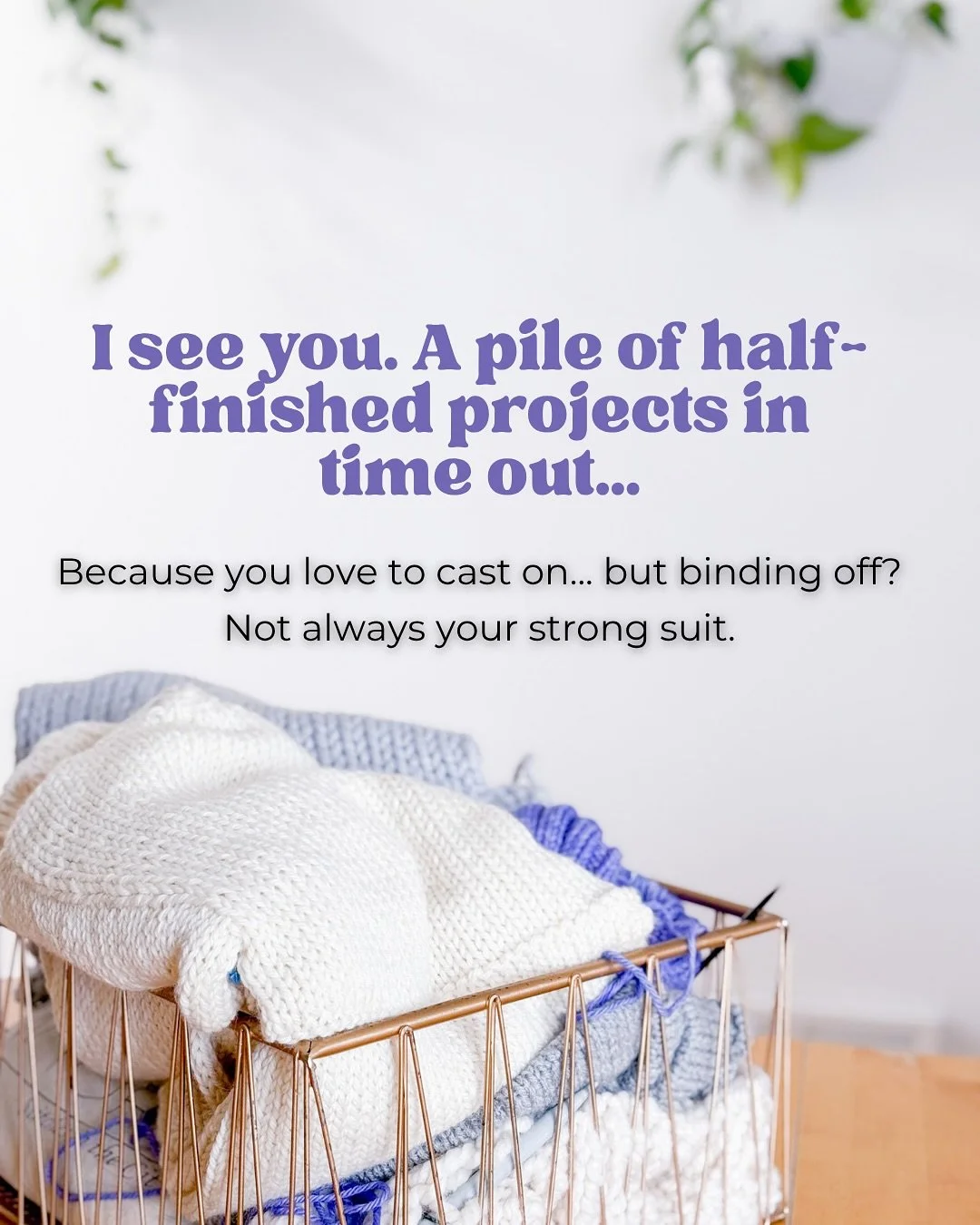 I see you serial wip-per. 👀

You&rsquo;ve got the yarn. You&rsquo;ve got the needles. You&rsquo;ve also got&hellip; 17 projects halfway done. 🫣

Let&rsquo;s do something about that. Honestly, you don&rsquo;t need more discipline. You just need comm