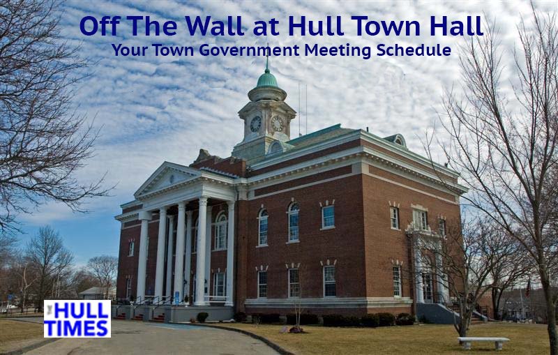 Off the Wall at Hull Town Hall: Meetings on Tuesday, April 16: War Memorial Commission (5 p.m.); beach management advisory committee (6 p.m.); zoning board of appeals (7 p.m.); and the affordable housing committee (7:15 p.m.), all at town hall. For t