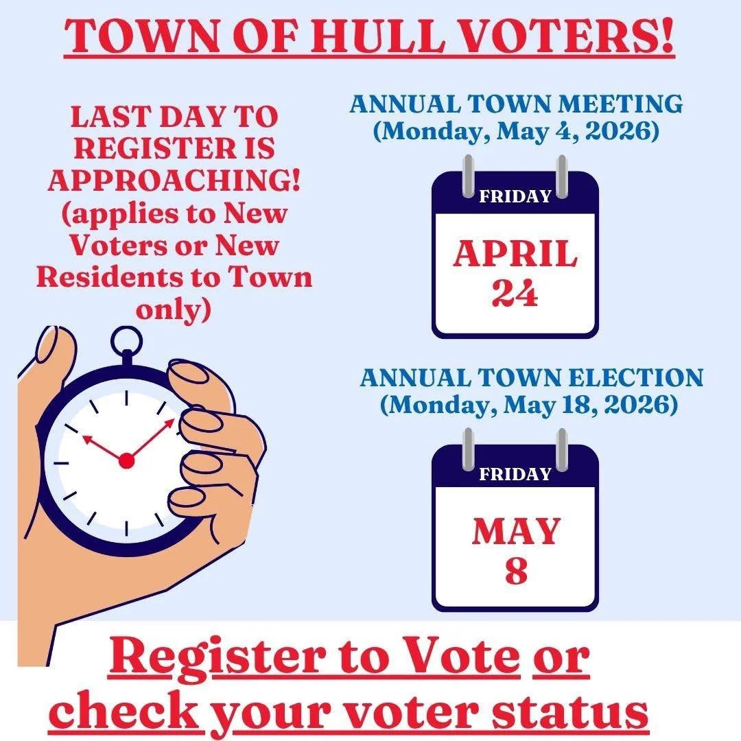 Last day to register to vote is approaching for Hull&rsquo;s annual town meeting and election. 
Friday, April 24 is the last day to register for the annual town meeting
Friday, May is the last day to register for the annual town election.
Check your 