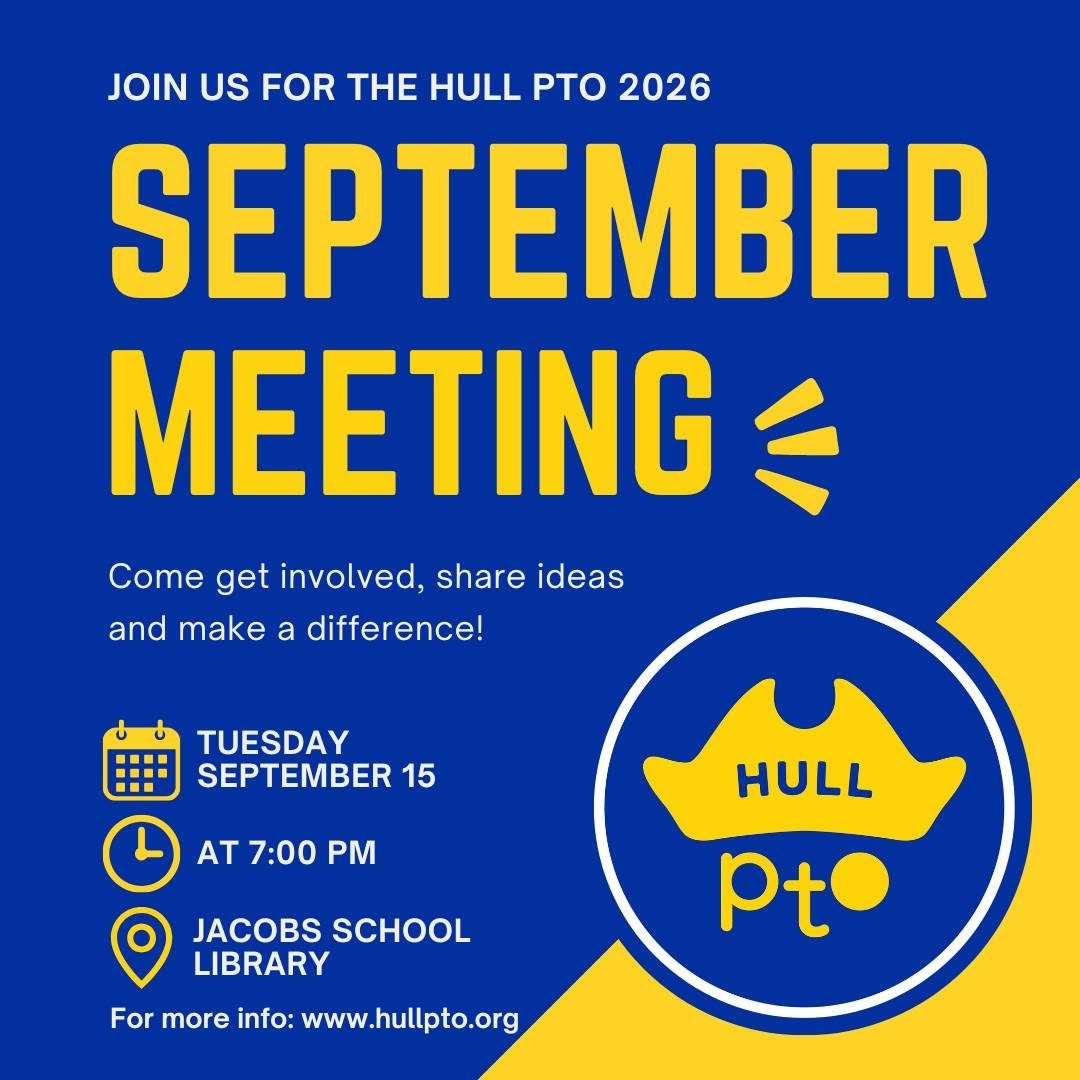 The first meeting of the school year of the Hull Parent-Teacher Organization will be on Tuesday, September 15 at 7 p.m. in the Jacobs School library. There&rsquo;s no commitment required. Just come, listen, connect and see what Hull PTO is all about.