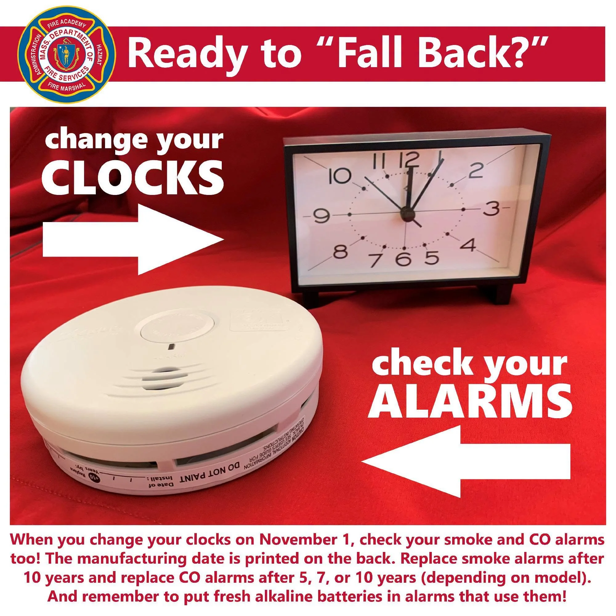 When you change your clocks before going to bed this Saturday night, don't forget to check your alarms! Smoke and carbon monoxide alarms have the manufacturing date printed on the back. Replace smoke alarms after 10 years and CO alarms after 5, 7, or