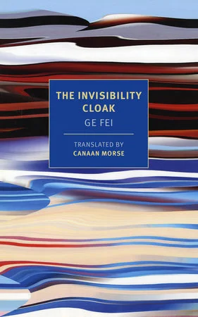 The Invisibility Cloak by Ge Fei, translated by Canaan Morse