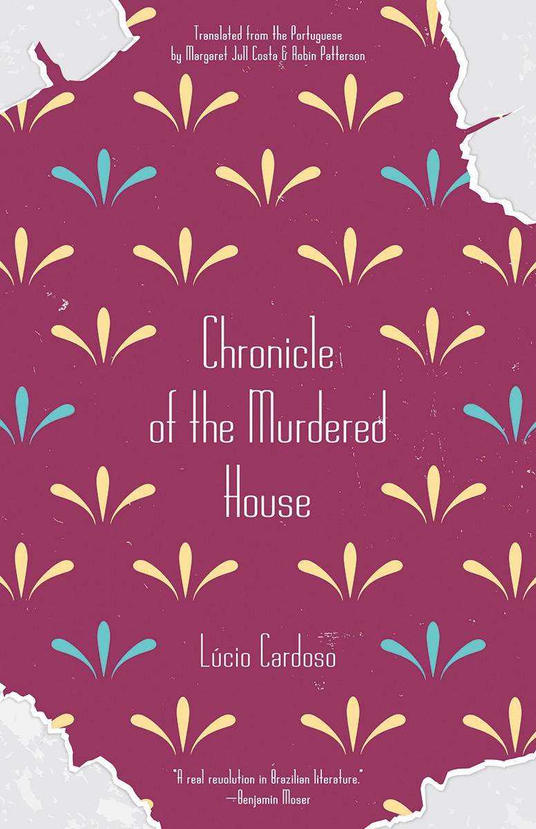 Chronicle of the Murdered House, by Lúcio Cardoso, translated by Margaret Jull Costa and Robin Patterson