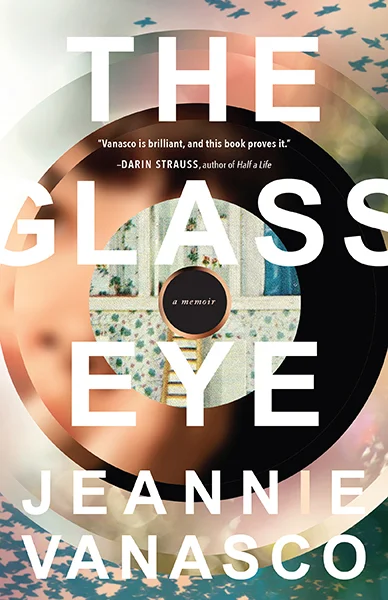 The Glass Eye, by Jeannie Vanasco