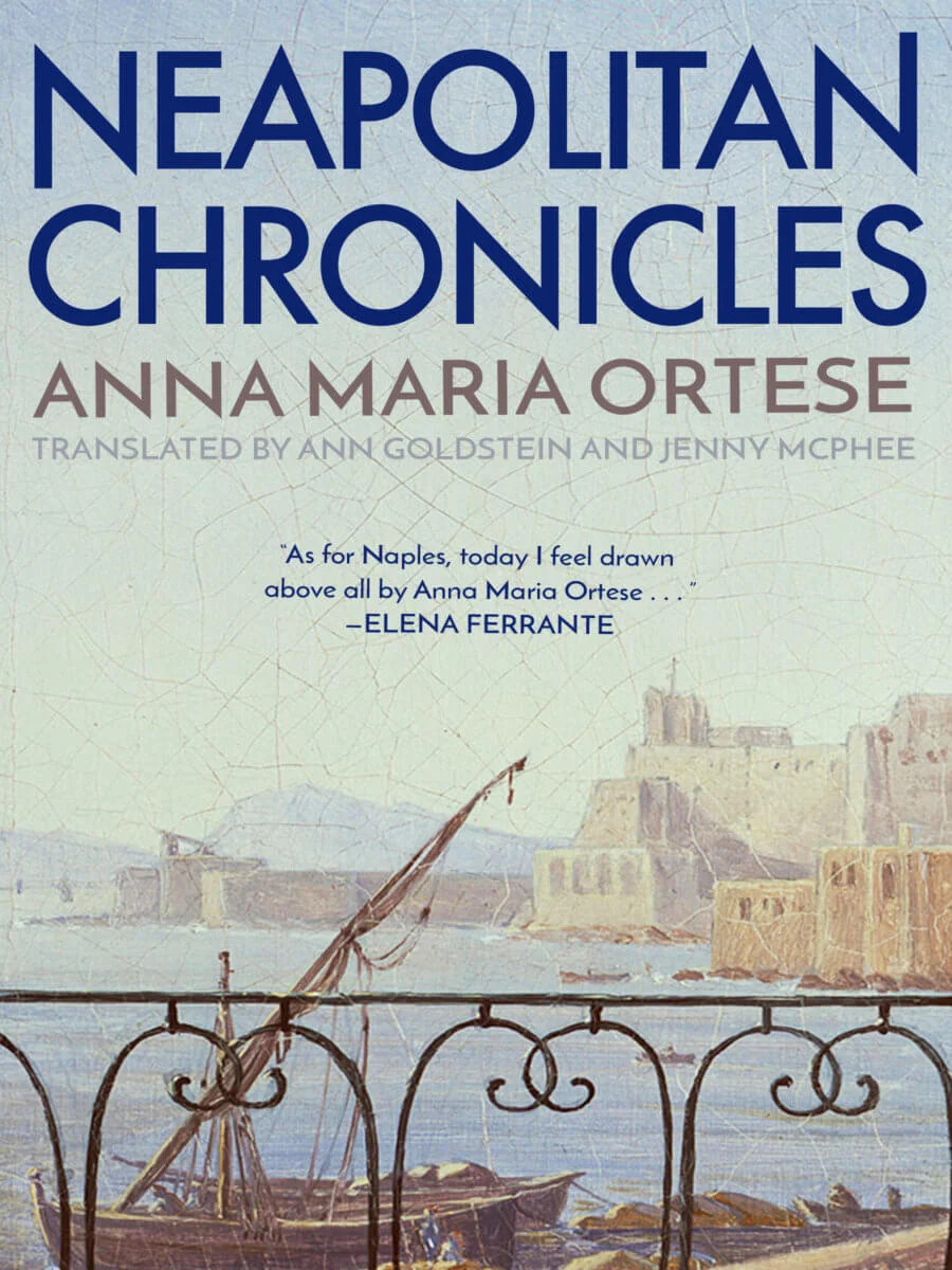 Neapolitan Chronicles, by Anna Maria Ortese, translated by Ann Goldstein and Jenny McPhee
