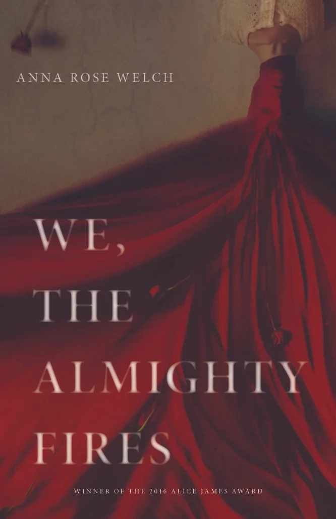 We, the Almighty Fires by Anna Rose Welch