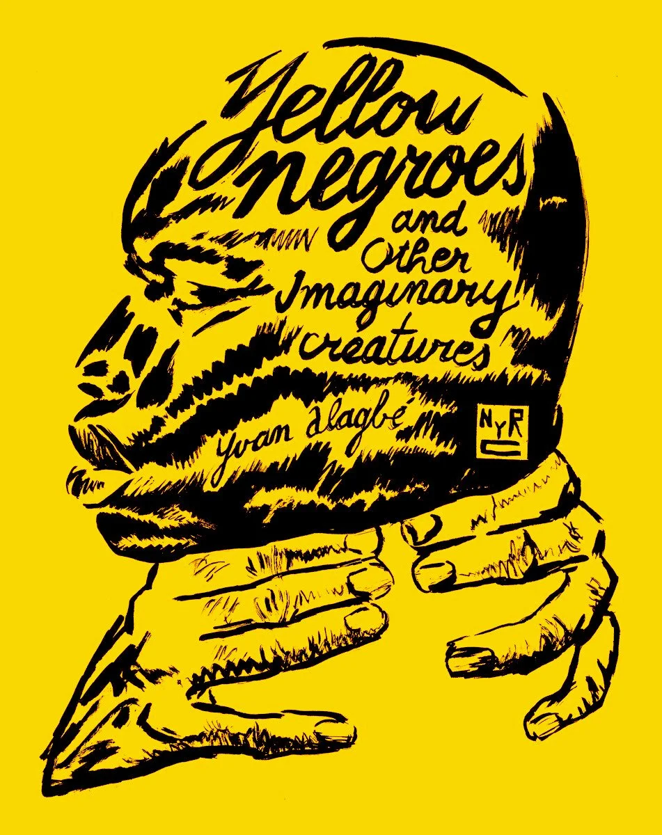 Yellow Negroes and Other Imaginary Creatures by Yvan Alagbé, translated by Donald Nicholson-Smith