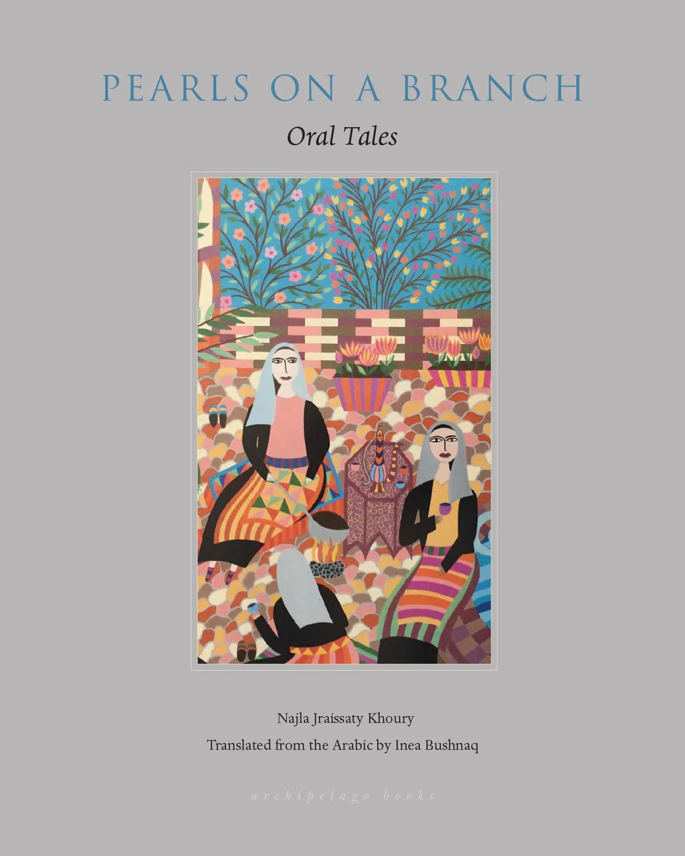 Pearls on a Branch: Oral Tales by Najla Jraissaty Khoury, translated by Inea Bushnaq
