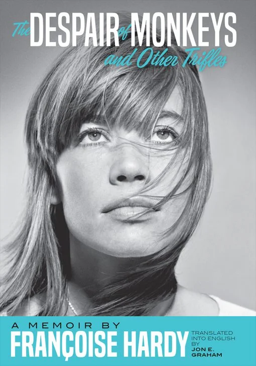 The Despair of Monkeys and Other Trifles by Françoise Hardy, translated by Jon E. Graham