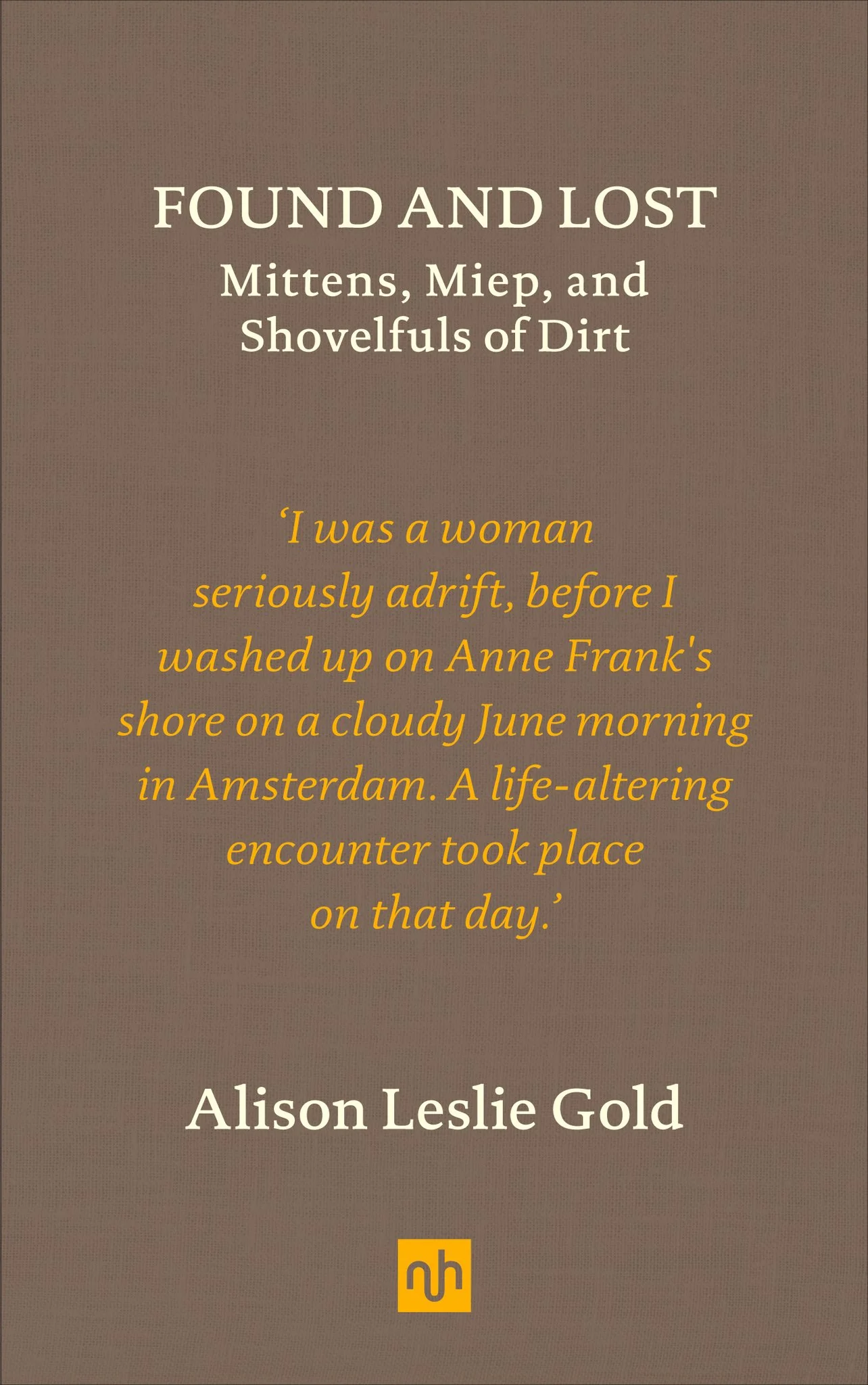 Found and Lost: Mittens, Miep, and Shovelfuls of Dirt by Alison Leslie Gold