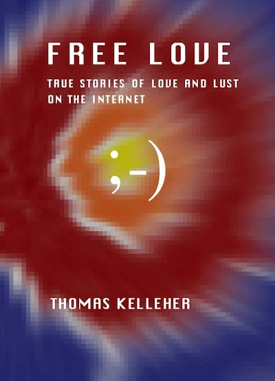 Free Love: True Stories of Love and Lust on the Internet (ebook format)