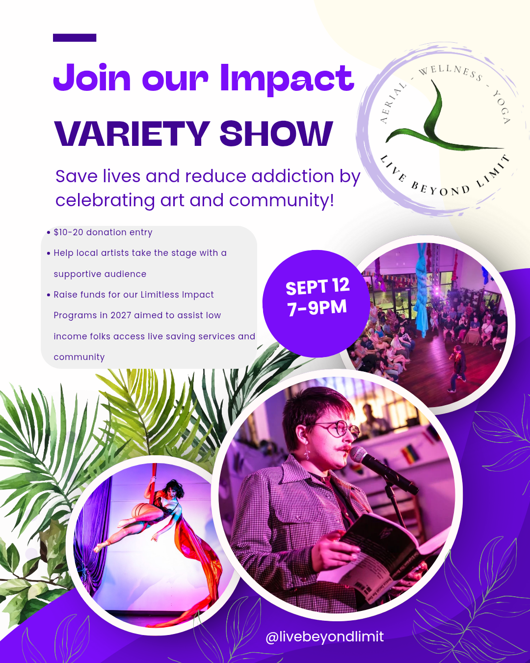 White and purple background with plants in the corner with three circular images of a femme aerial silk artist, a masculine poet, and a full audience watching and emcee to promote a show September 12 from 7-9pm to raise money to help reduce addiction