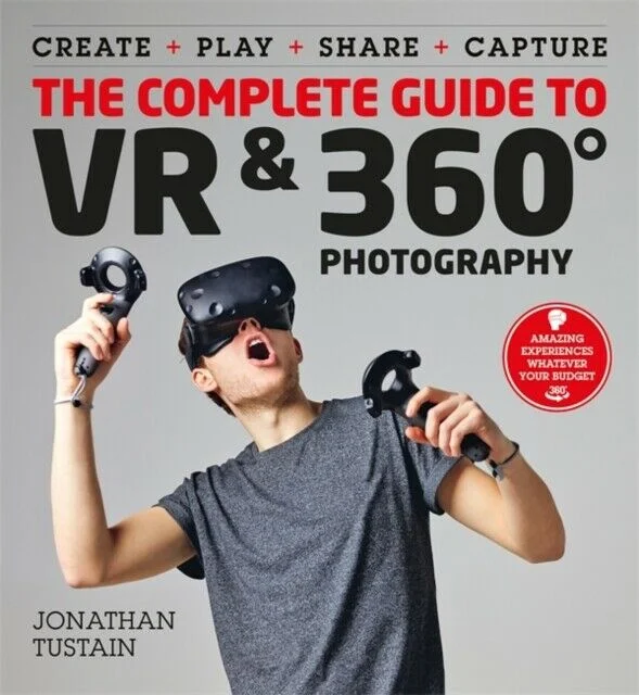 The Complete Guide to VR &amp; 360 Photography by Jonathan Tustain. 