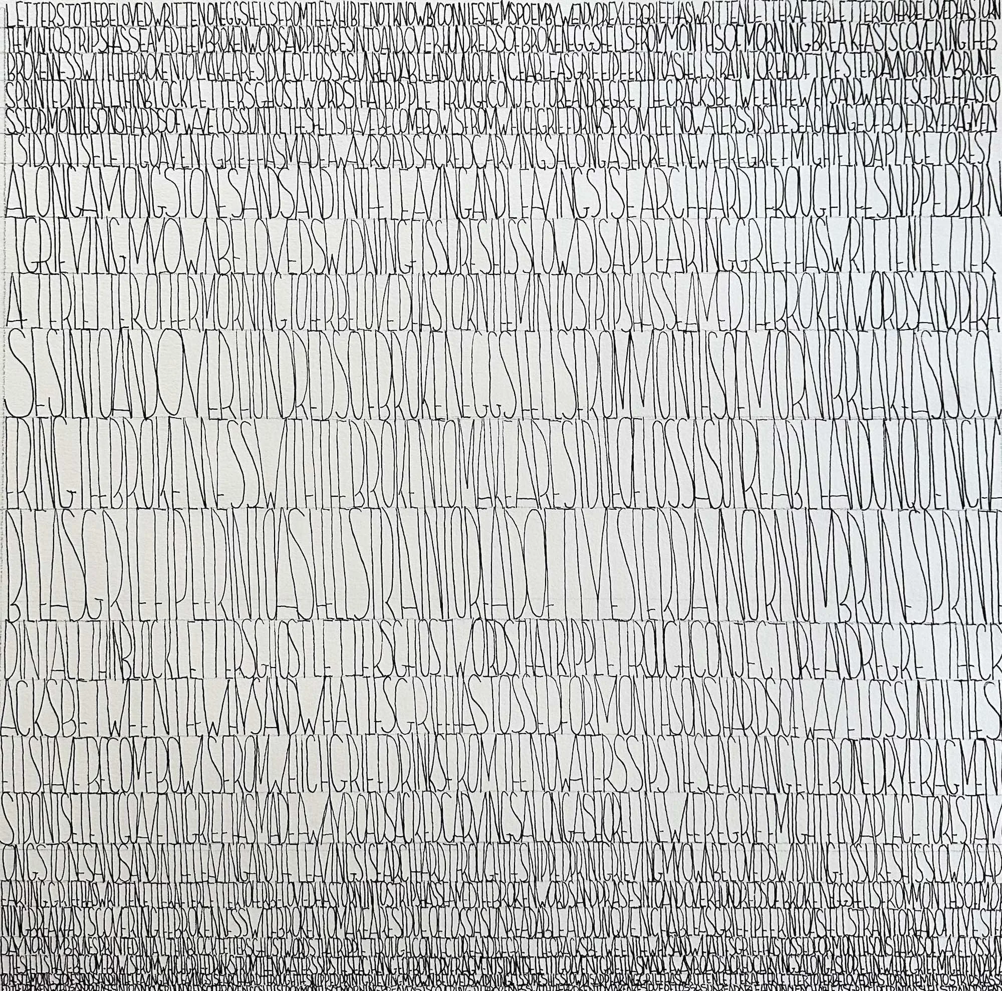  LETTERS SERIES #3  
ink on paper, 14” x 14”
text taken from “Letters to My Beloved” by Wendy Drexler in HARVEST OF WHAT REMAINS, Lily Poetry Review, 2026