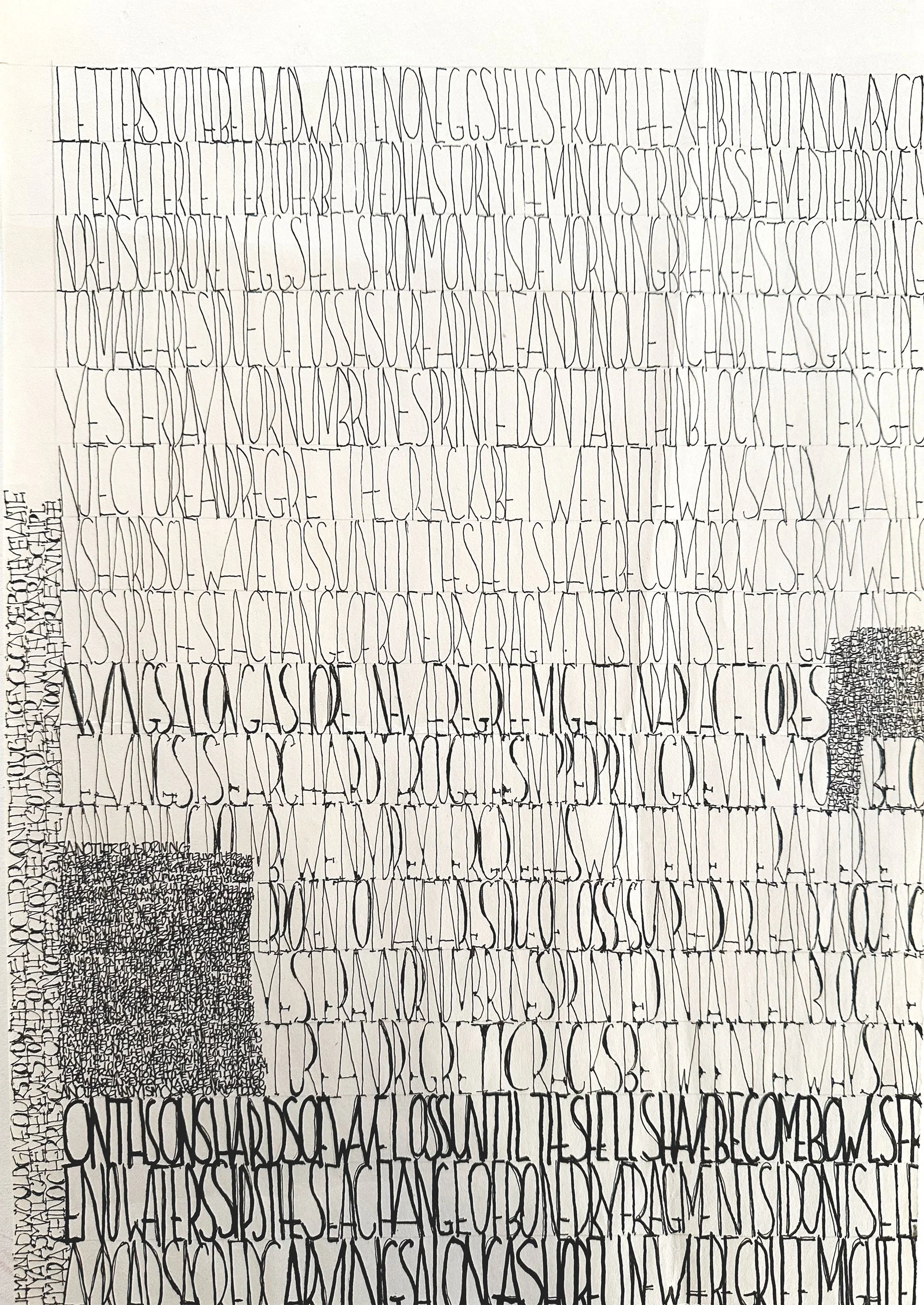  LETTERS SERIES #4  
ink on newsprint, 10” x 14”
text taken from “Letters to My Beloved” by Wendy Drexler in HARVEST OF WHAT REMAINS, Lily Poetry Review, 2026