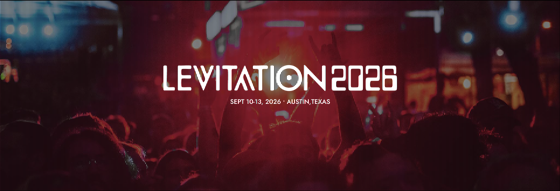      

 
    Levitation 2026 happening September 10th through September 13th in Austin, Texas is sure to be an epic adventure with curated shows across a multi-venue format. featuring: Radio/East, Stubb’s, Mohawk, Hotel Vegas, Elysium, 29th St Ballro