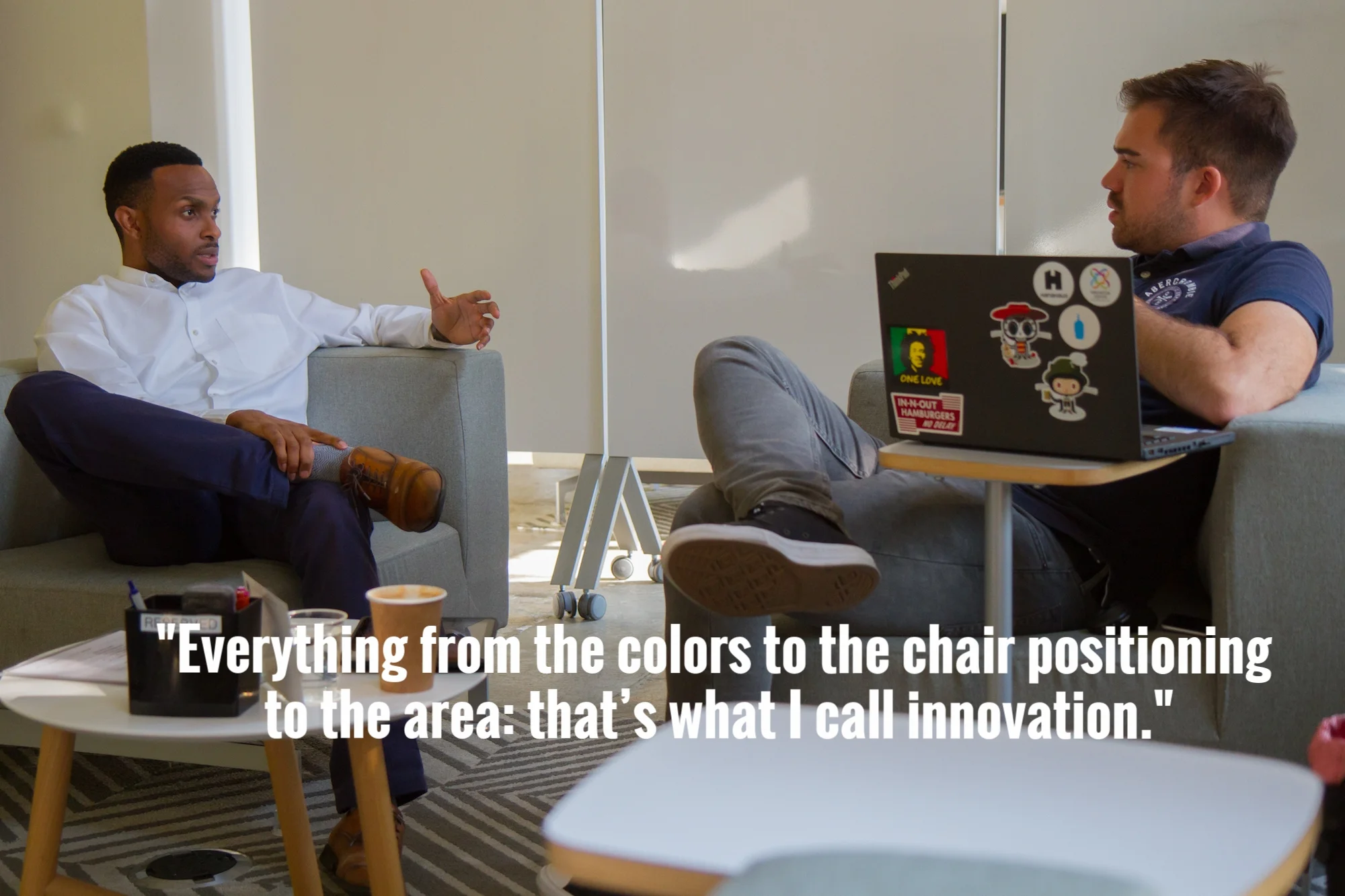 "Everything from the colors to the chair positioning to the area: that’s what I call innovation"