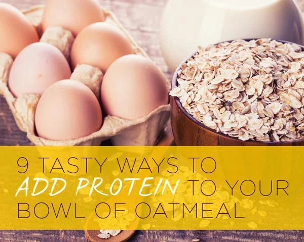 9 Tasty Ways to Add Protein to Your Bowl of Oatmeal