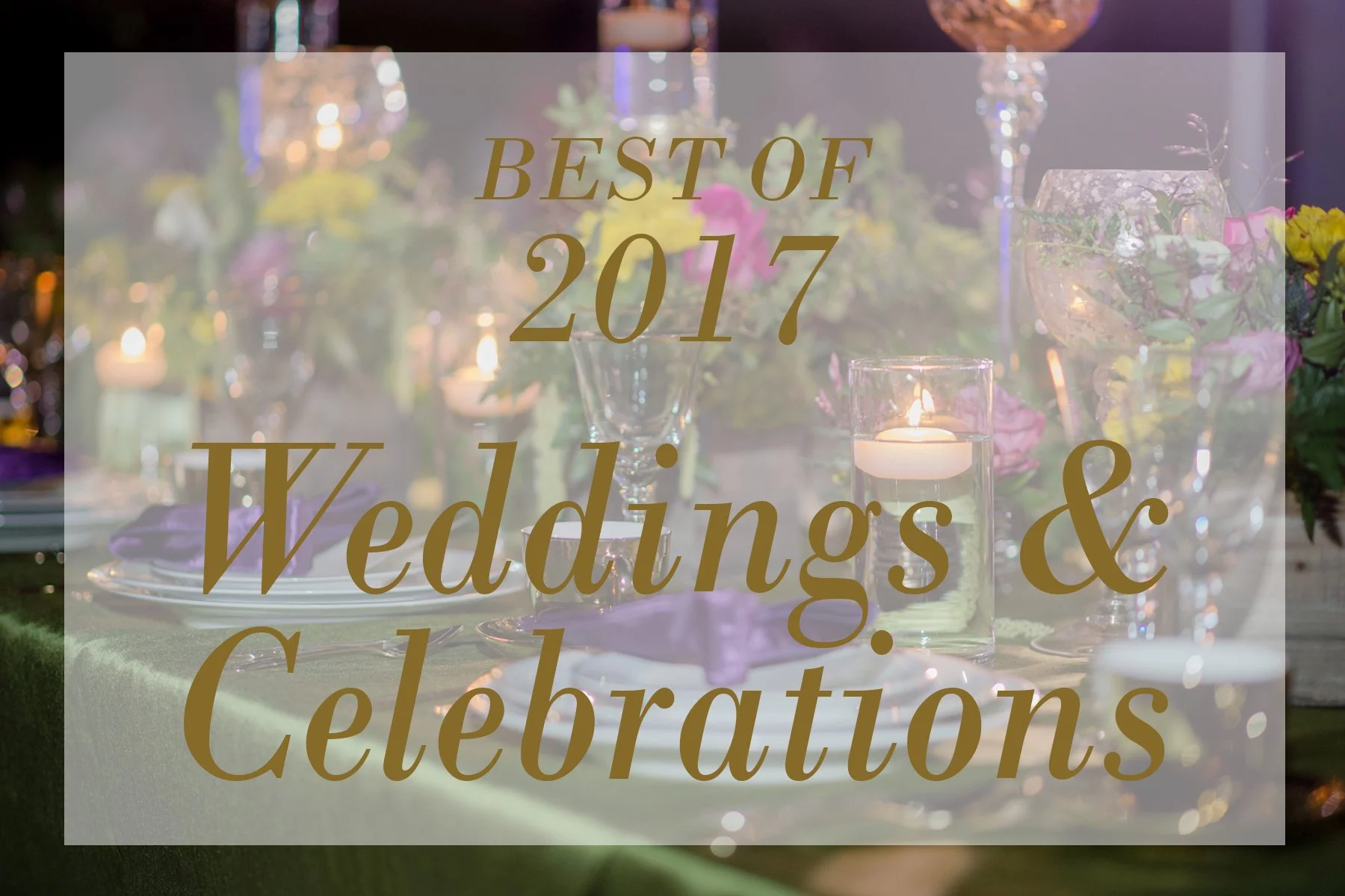 [Year-End Recap] | Our Most Memorable Weddings &amp; Celebrations of 2017 