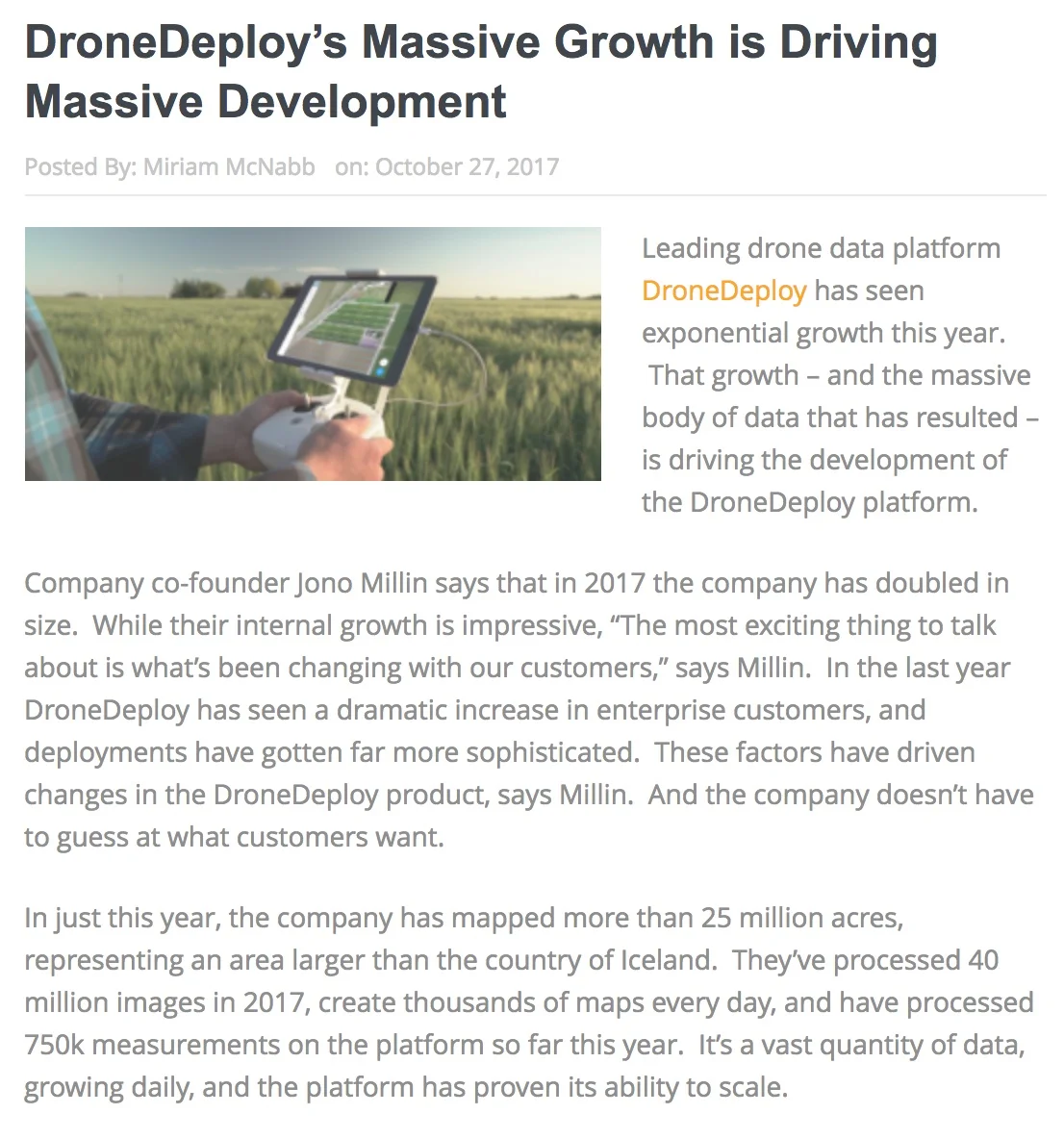 The DroneDeploy platform includes the largest App Market in the industry, an increasing number of APIs to allow more points of integration, and a Private App option, which allows enterprise customers to customize a solution. Private apps allow for features like custom flight settings, FAA checklist, customer reporting and workflow automation. Ian Smith, Head of Business Development for DroneDeploy’s App Market, says that DroneDeploy is fostering an ecosystem of innovation. They currently offer the world’s largest collection of apps – over 60, offering solutions for 9 industry verticals. Over 1 million app runs demonstrate the market’s adoption, as does the over 100,000 app installs. “People are finding these apps,” says Smith, “and using them to solve problems.” “More apps, more value, new APIs – we’re opening up our platform for more integration points for an even better user experience,” says Smith. “We’re opening the platform to the enterprise.”
