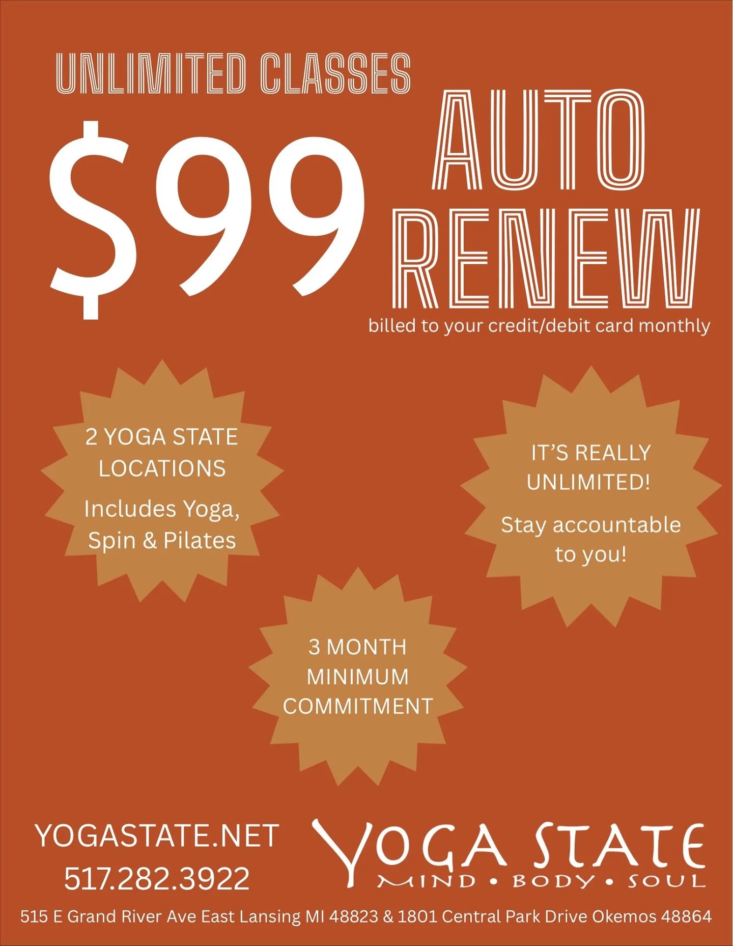 Unlimited classes for just $99/month
Yoga, Spin, and Pilates 
When we say unlimited, we mean it! Come to every class every day if you can!

$99 auto-renew billed monthly
2 locations included
3-month minimum commitment
1 annual pause
Stay consistent. 