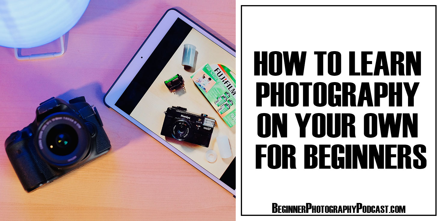 Getting Started in Photography: A Complete Beginner's Guide to Taking Great  Pictures