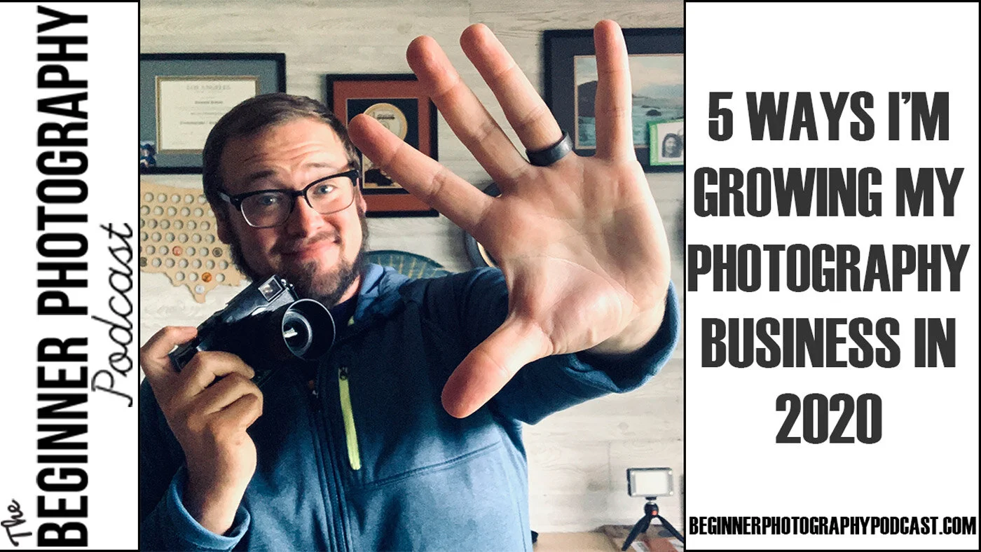 5 Ways I'm Growing My Photography Business in 2020 During a Global Pandemic