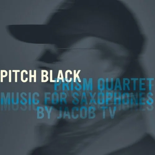 PRISM Quartet: Pitch Black/Music for Saxophones by Jacob TV