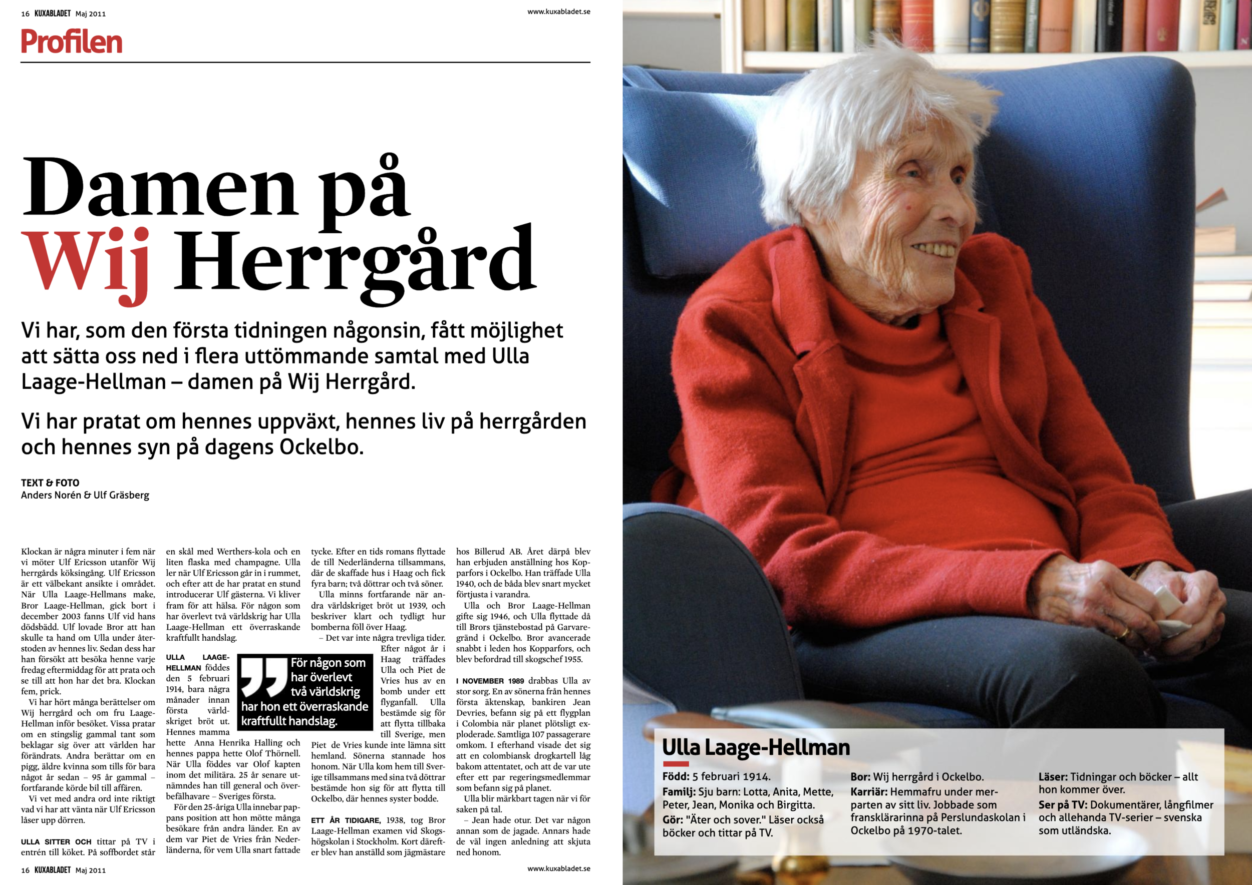 Den första profilen. (Idag är vi uppe i ca 180 st)&nbsp;Läs hela härUlla Laage-Hellman var den sista residenten på Wij herrgård, med ett livstidskontrakt med Stora Enso och Wij säteri. Hon kunde sex olika språk, gillade att läsa och i profilen berät…