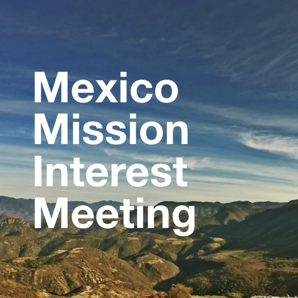 Mexico Mission Interest Meeting