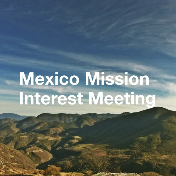 Mexico Mission Interest Meeting