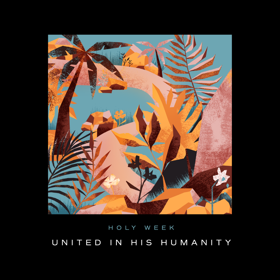 Palm Sunday | United in His Humanity