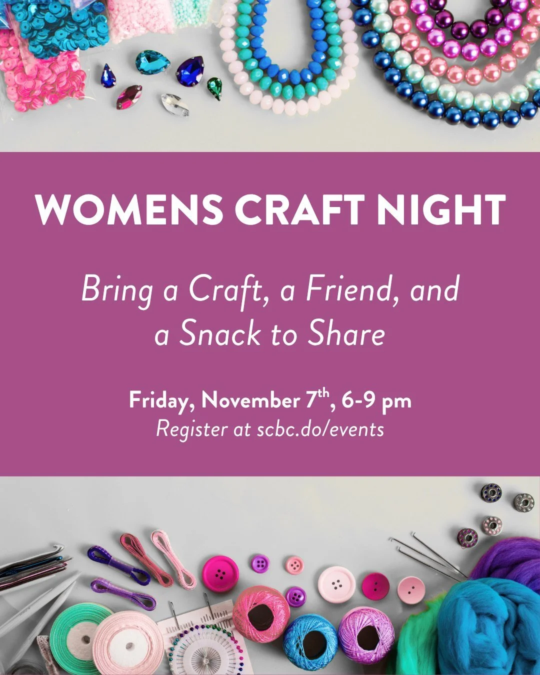 Hey Ladies! Join us for crafting and conversation on Friday, November 7th. Not a crafter, come for the conversation! Bring your own project to work on or work on one of ours. This is a great event to invite a friend to! Register to attend at scbc.do/