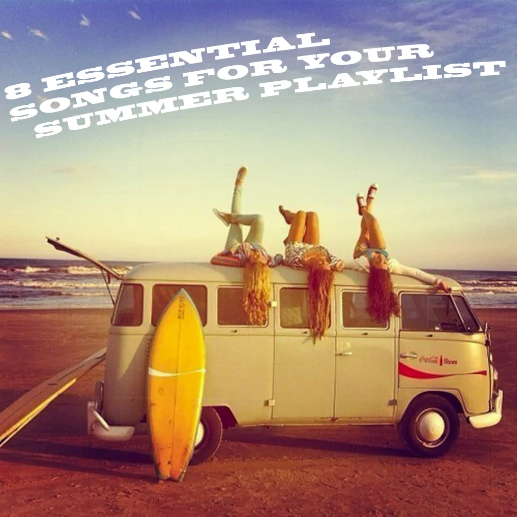 8 Essential Songs For Your Summer Playlist