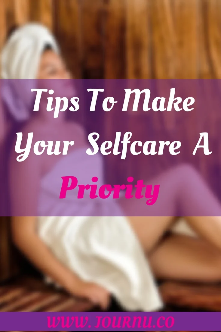 Tips To Make Your Self-Care A Priority