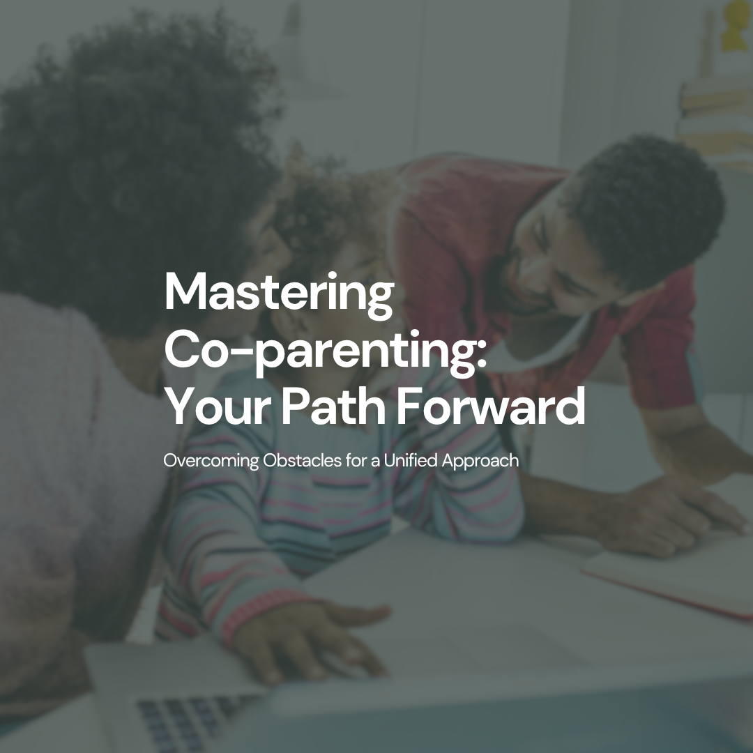 Mastering Co-Parenting: Overcoming Obstacles for a Unified Approach