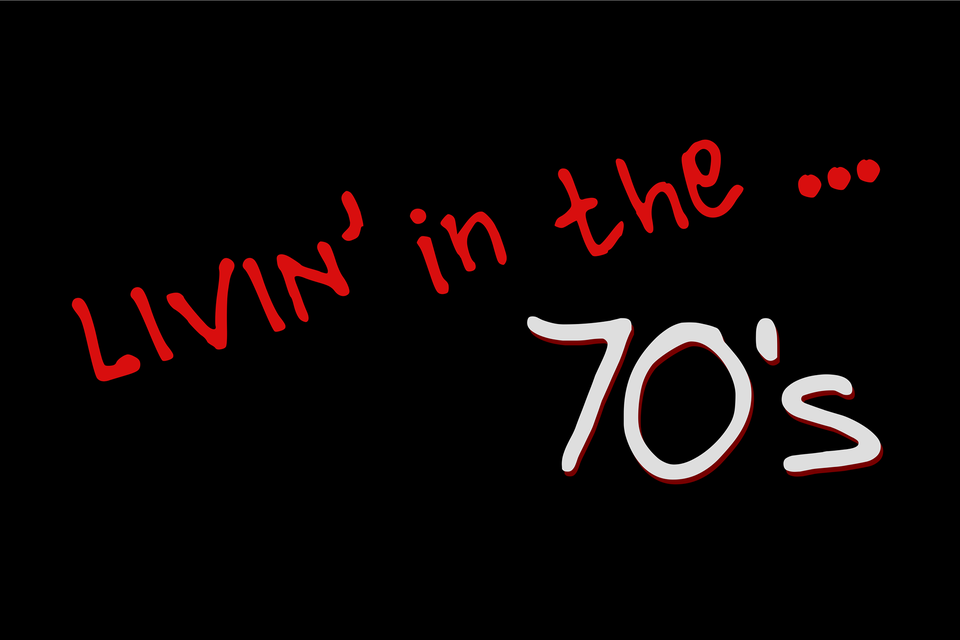 LIVIN' IN THE 70s....Appearing live!