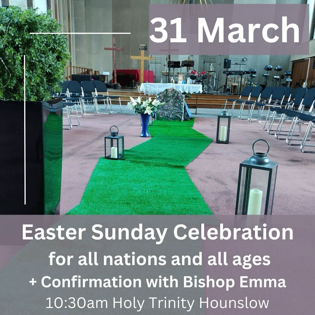 We will be welcoming Bishop Emma, the Bishop of Kensington and the Mayor of Hounslow to our Easter Celebration service at 10.30am at Holy Trinity Hounslow.  What a joy to see 16 candidates are being confirmed.