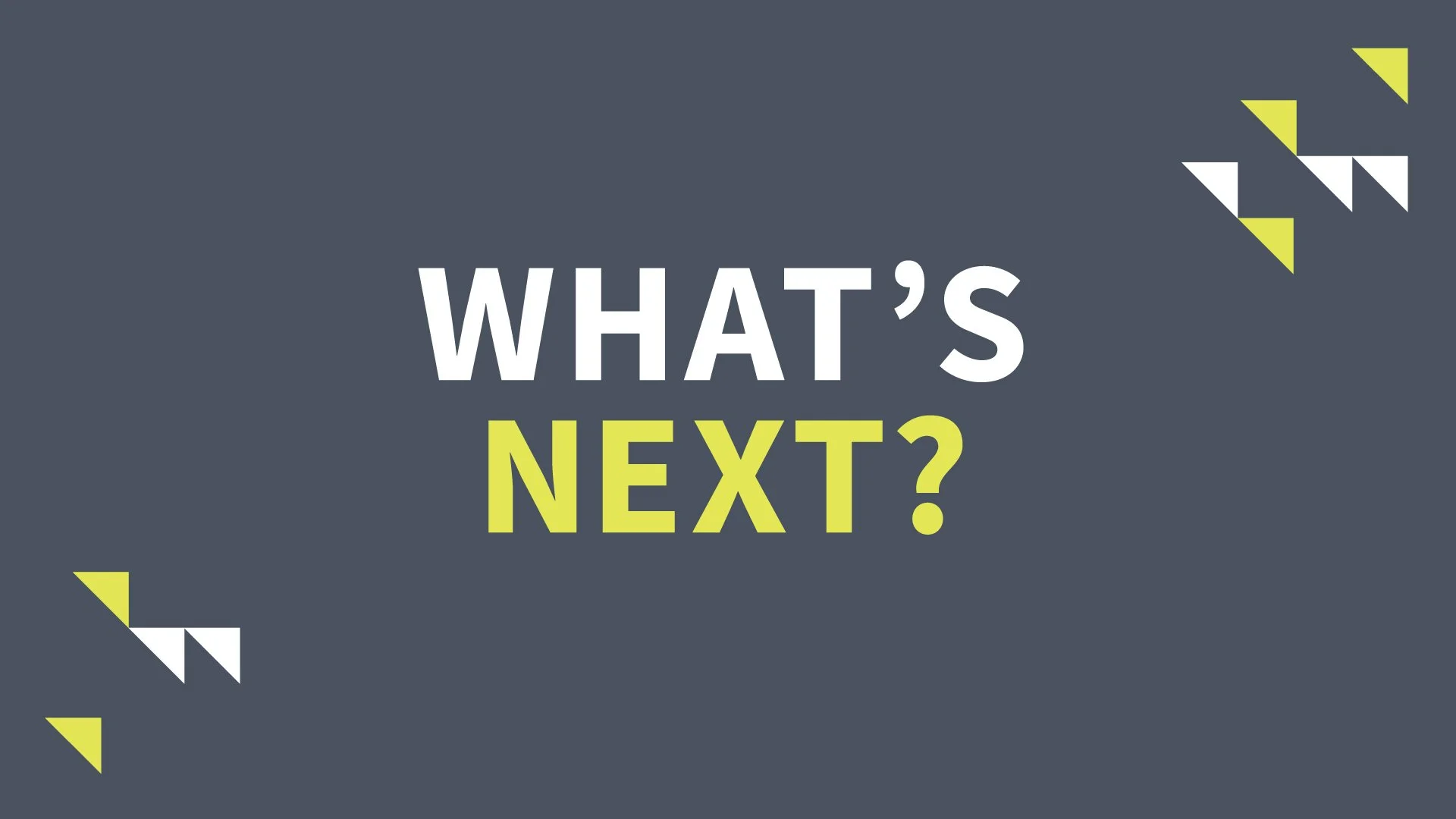 What's Next