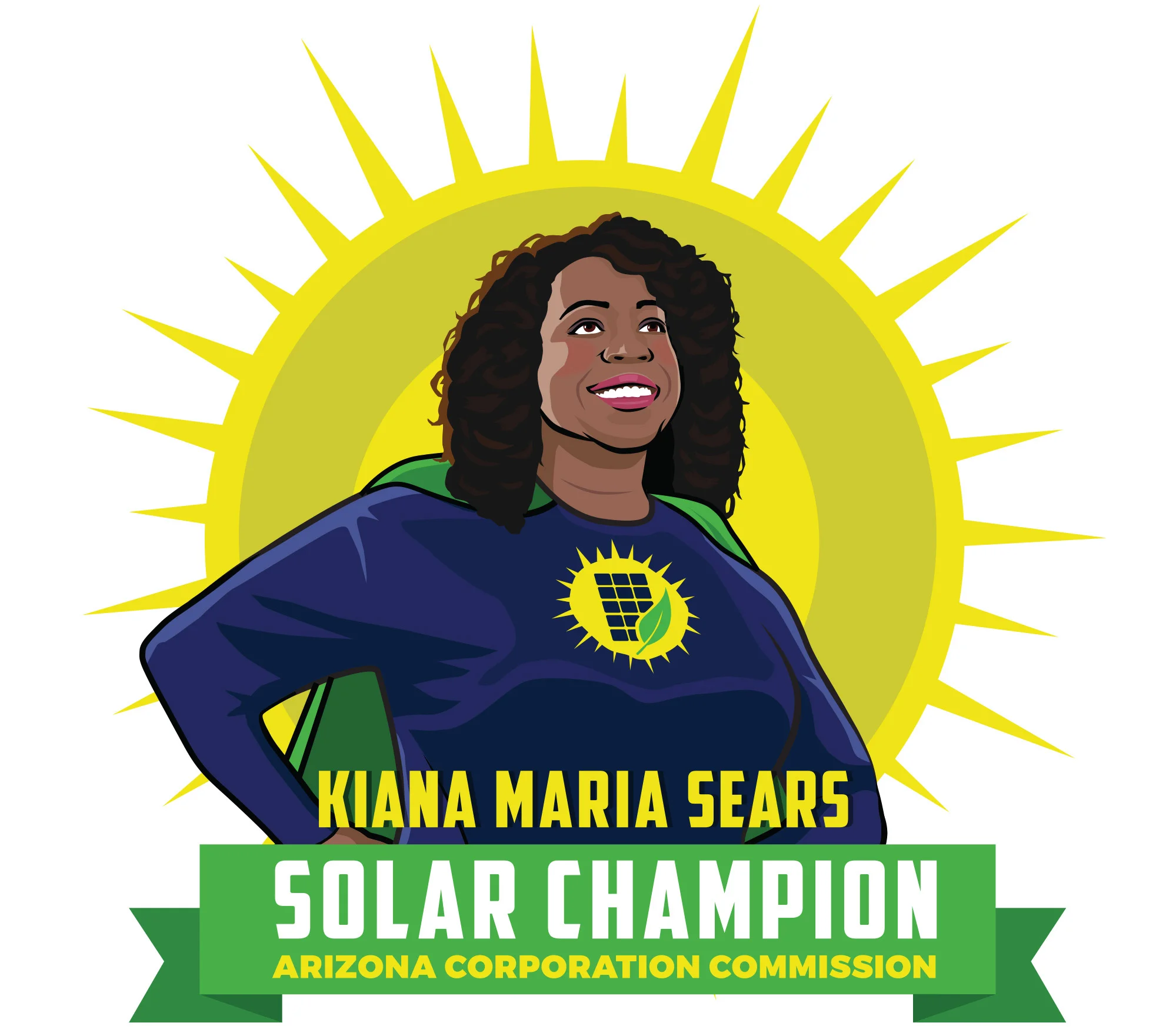 “Solar Champion” I worked with Arizona Corporation Commission candidate Kiana Maria Sears to develop this concept that exemplifies her goals as a candidate. One of the challenges of this race was to let people know the role of the Corporation Commis…