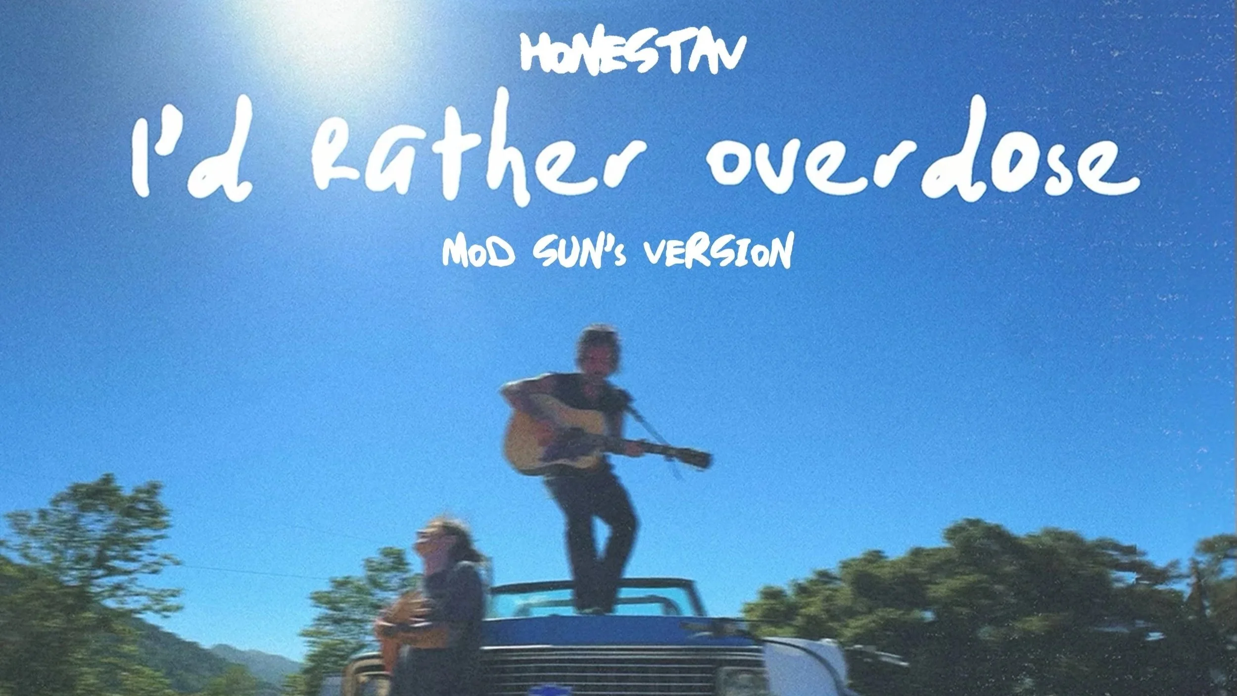 HONESTAV X MOD SUN | I'D RATHER OVERDOSE