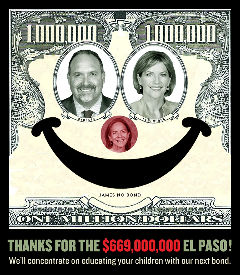 A clownish money face built from the visages of the three most visible pushers of the bond: Juan Cabrera, EPISD Superintendent; Dori Fenenbock, EPISD Board of Trustees president and Susie Byrd, EPISD Board and former city rep.