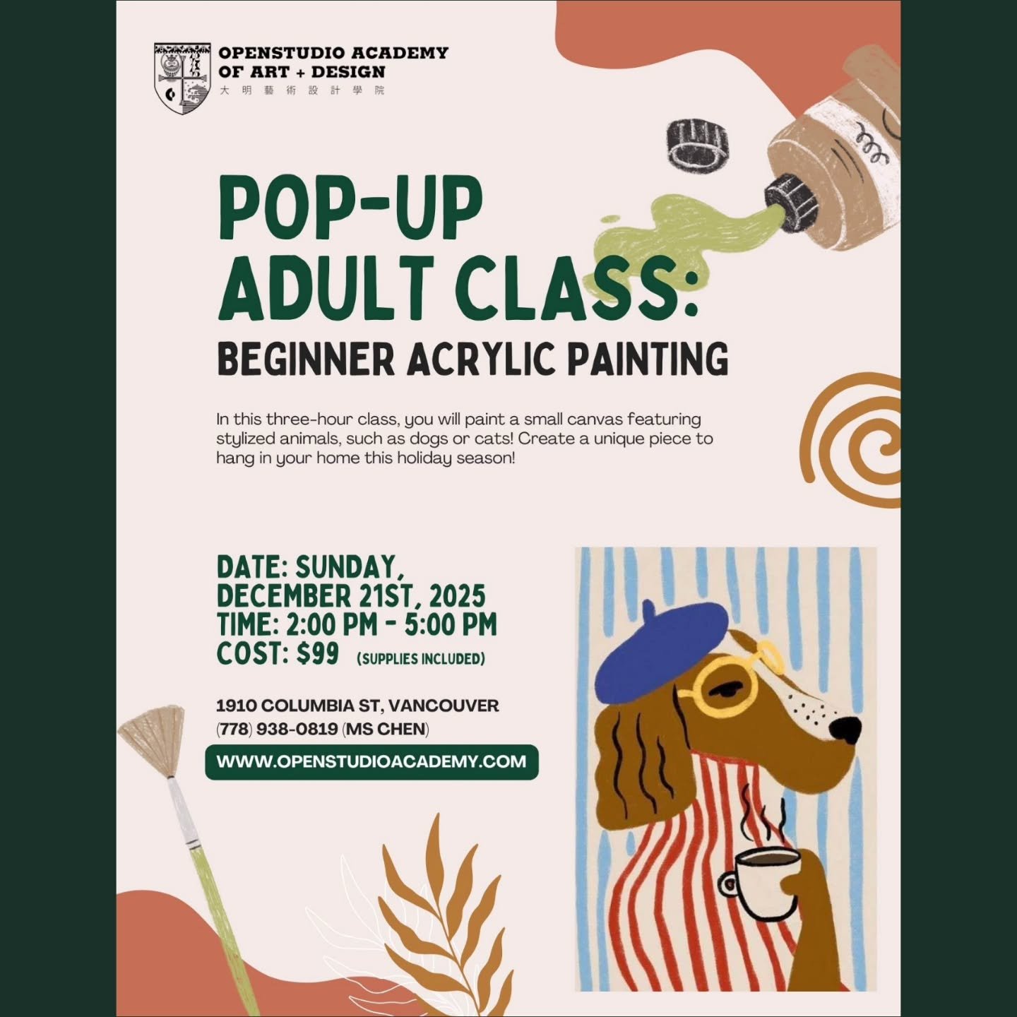 Openstudio Academy of Art and Design 

​🎨 Adult Pop-up Class: Beginner Acrylic Painting

​Date: Sunday, December 21st, 2025
Time: 2:00 PM - 5:00 PM

​In this three-hour class, you will paint a small canvas featuring stylized animals, such as dogs or