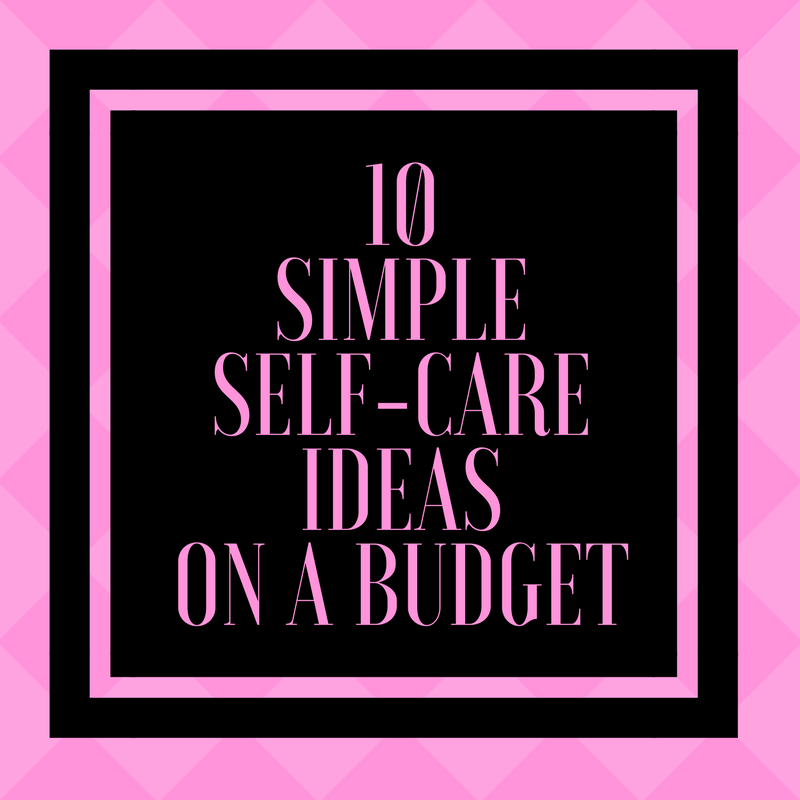 10 Simple Self-Care Ideas on a Budget