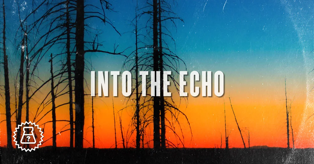 Into the Echo