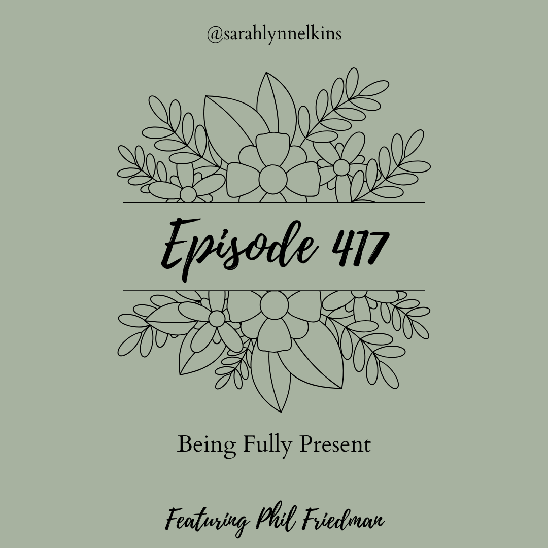 Title card for episode 417 featuring Phil Friedman, titled Being Fully Present