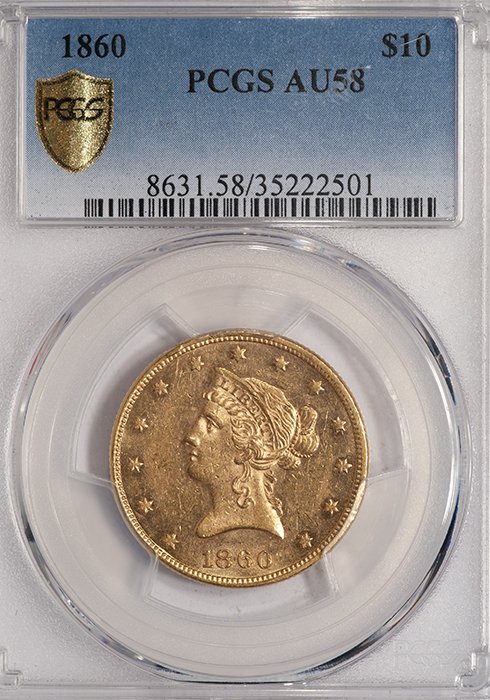 Eagle. 1860 $10 gold coin. PCGS AU58.