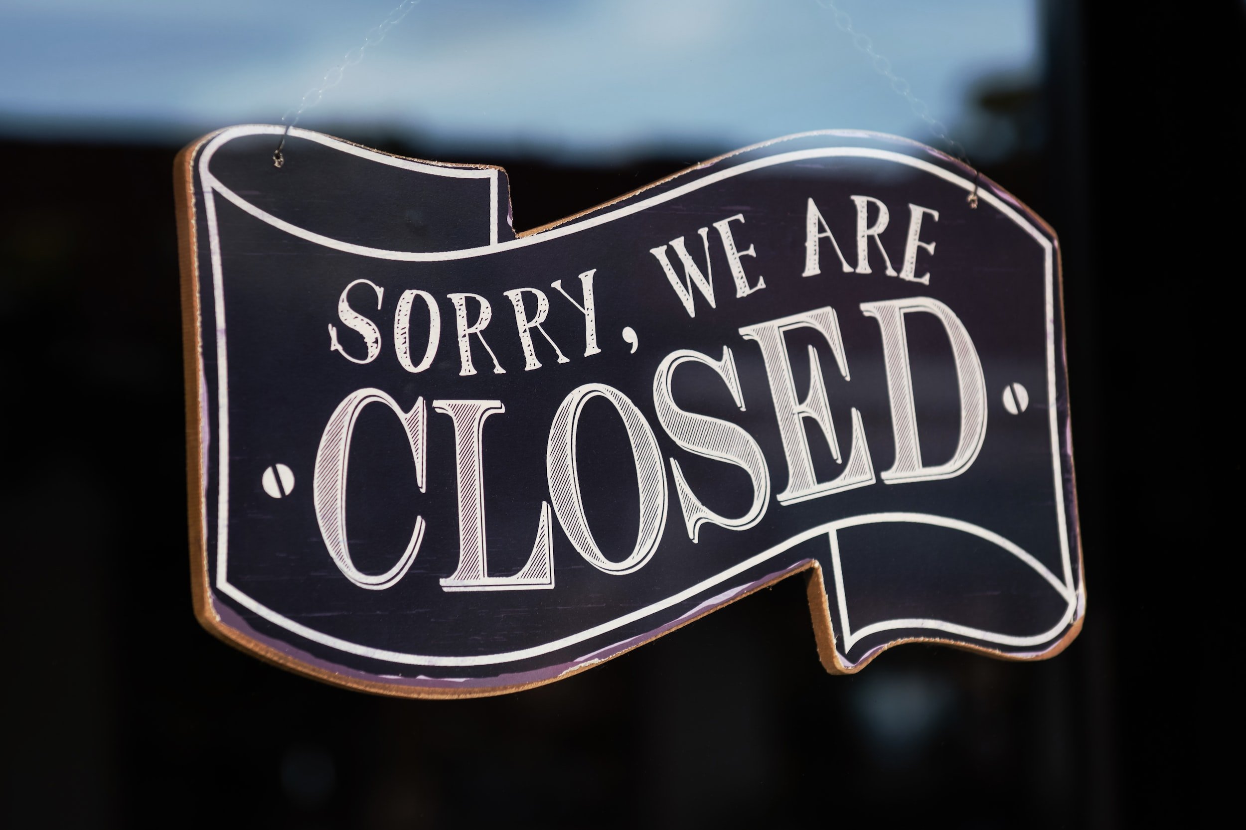 Sorry. We're CLOSED!