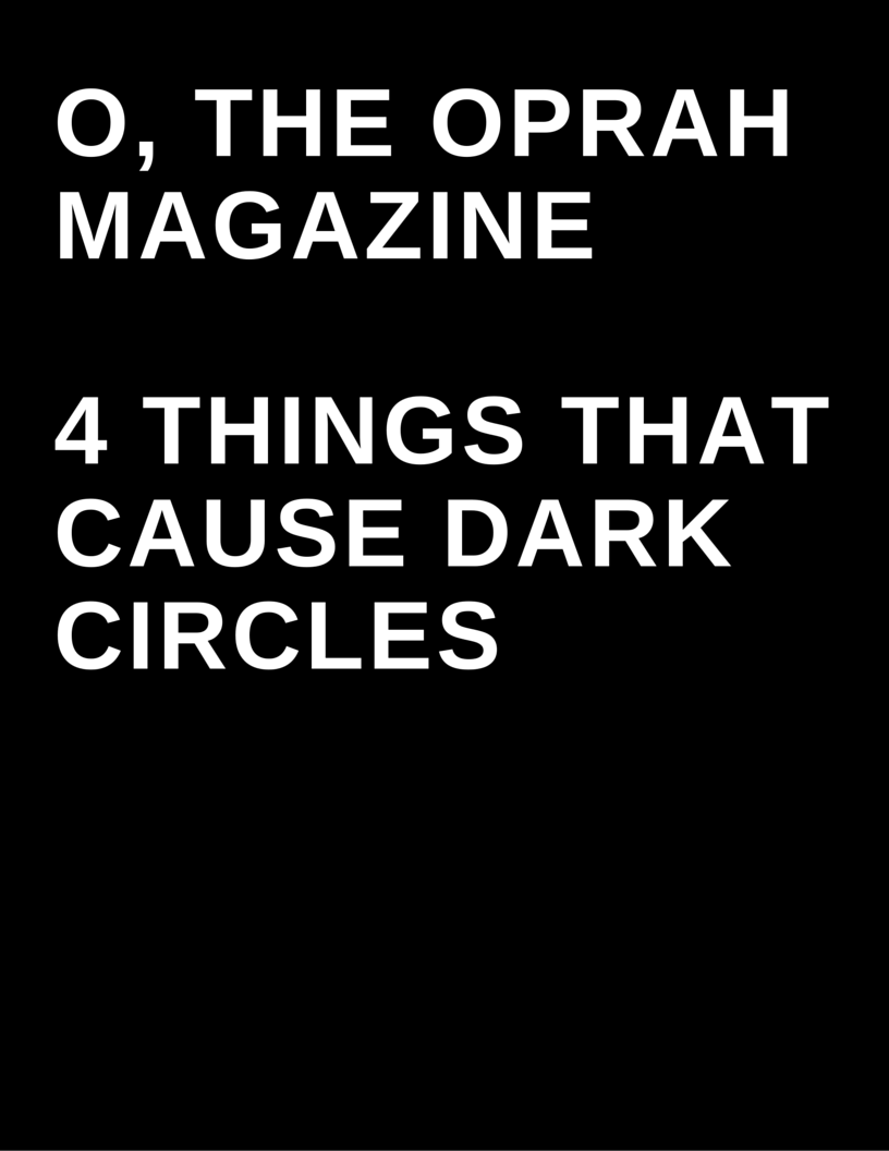 O, The Oprah Magazine - 4 things that cause dark circles by Megan Deem